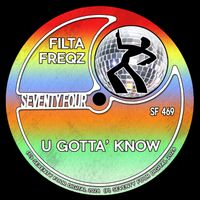 Filta Freqz - U Gotta' Know