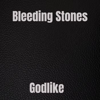 Bleeding Stones - Godlike (Explicit)