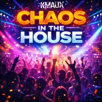 Kmaux - Chaos in the House