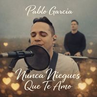 Pablo Garcia - Nunca Niegues Que Te Amo
