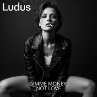 Ludus - Gimme Money, Not Love