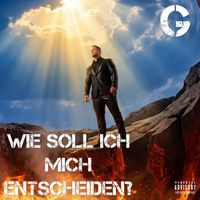 G - Wie soll ich mich entscheiden? (Explicit)