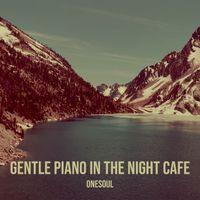 OneSoul - Gentle Piano in the Night Cafe