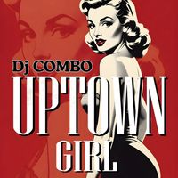 DJ Combo - Uptown Girl (Mixes)