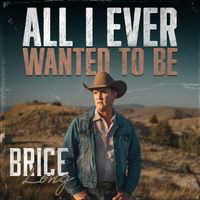 Brice Long - All I Ever Wanted to Be