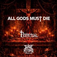 Perpetual - All Gods Must Die