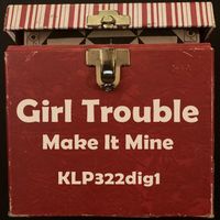 Girl Trouble - Make It Mine