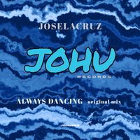 JOSELACRUZ - always dancing (original mix)