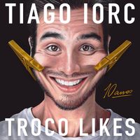 TIAGO IORC - Troco Likes 10 Anos
