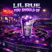 Lil Rue - You Should Of (Explicit)
