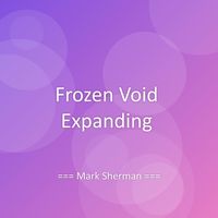 Mark Sherman - Frozen Void Expanding