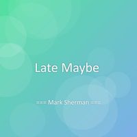 Mark Sherman - Late Maybe