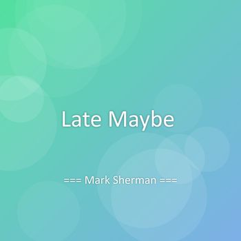 Mark Sherman - Late Maybe