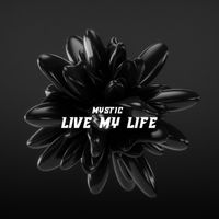 MYSTIC - Live My Life