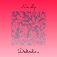 Dedication - Lonely (Explicit)
