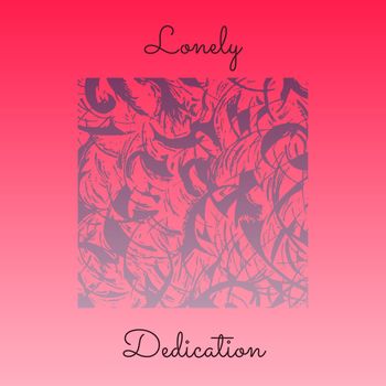 Dedication - Lonely (Explicit)