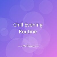 Mr Brown - Chill Evening Routine