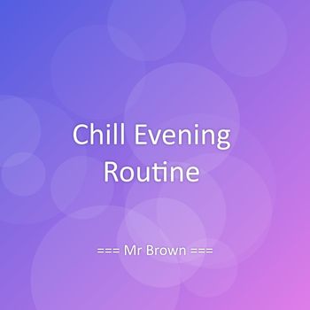 Mr Brown - Chill Evening Routine