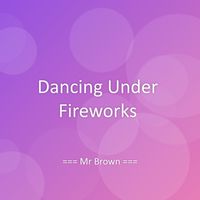 Mr Brown - Dancing Under Fireworks