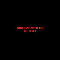 Sam Young - Groove With Me