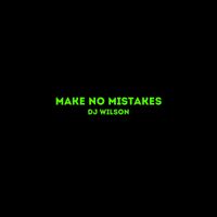 DJ Wilson - Make No Mistakes
