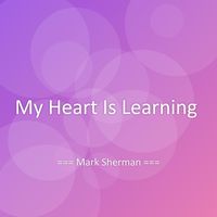 Mark Sherman - My Heart Is Learning
