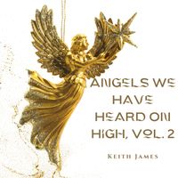 Keith James - Angels We Have Heard On High, Vol. 2