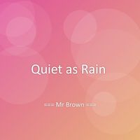 Mr Brown - Quiet as Rain
