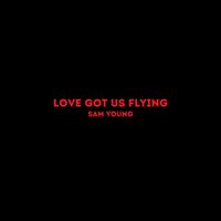 Sam Young - Love Got Us Flying