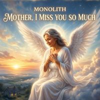 Monolith - Mother, I Miss You So Much