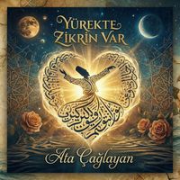 Ata Çağlayan - Yürekte Zikrin Var