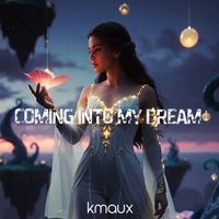 Kmaux - Coming into My Dream