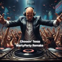 MartyParty - Choosin Texas Remake