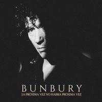 Bunbury - La próxima vez no habrá próxima vez