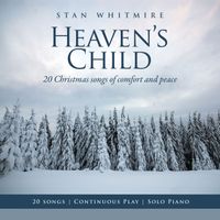 Stan Whitmire - Heaven's Child: 20 Christmas Songs of Comfort and Peace (Solo Piano) (Continuous Play)