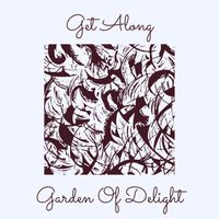 Garden Of Delight - Get Along