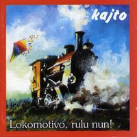 Kajto - Lokomotivo, rulu nun ! (Esperanto)