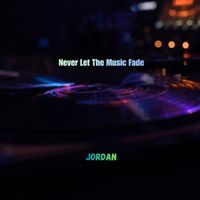JORDAN - Never Let the Music Fade