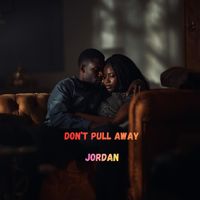 JORDAN - Don’t Pull Away