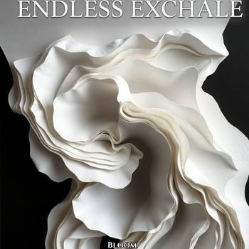 Bloom - Endless Exhale