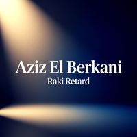 Aziz El Berkani - Raki Retard