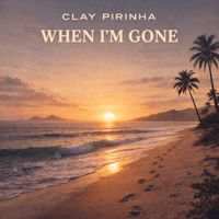 Clay Pirinha - When I'm Gone