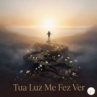 Fé em Melodias - Tua Luz Me Fez Ver