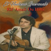 El Hachemi Guerouabi - Kif Amali Ou Hilti