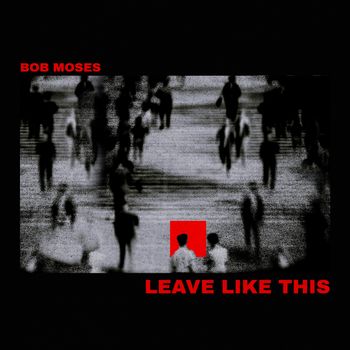 Bob Moses - Leave Like This