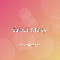 Mr Brown - Carbon Mercy