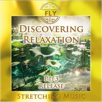 Fly - Discovering Relaxation, Pt. 3 - Release (Stretching Version)