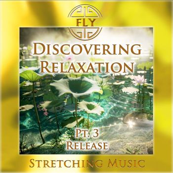 Fly - Discovering Relaxation, Pt. 3 - Release (Stretching Version)