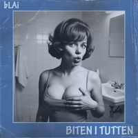 bLAi - Biten i tutten (Explicit)