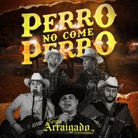 Grupo Arraigado - Perro No Come Perro (En Vivo)